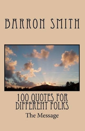 100 Quotes for Different Folks by Barron Smith 9781453692783