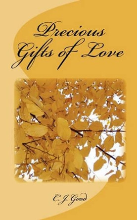 Precious Gifts of Love by C J Good 9781453720509