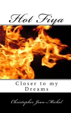 Hot Fiya: Closer to my Dreams by Jonathan Frejuste 9781453735169