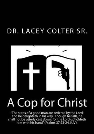 A Cop for Christ by Lacey Colter Sr 9781453741269