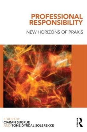 Professional Responsibility: New Horizons of Praxis by Ciaran Sugrue