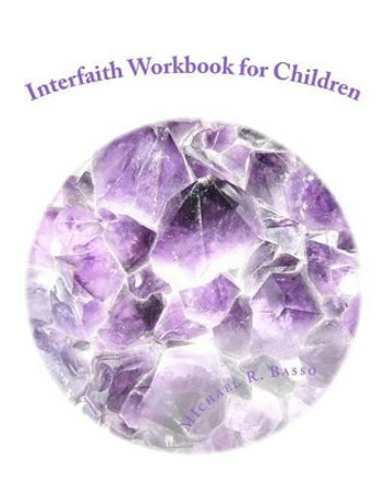 Interfaith Workbook for Children: for parents and teachers too by Michael R Basso 9781453756362