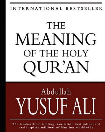 The Meaning of the Holy Qur'an by Abdullah Yusuf Ali 9781453756614