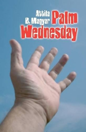 Palm Wednesday by Attila B Magyar 9781453759509