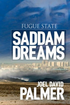 Fugue State: Saddam Dreams: A Novel of Iraq by Alan J Palmer 9781453778807