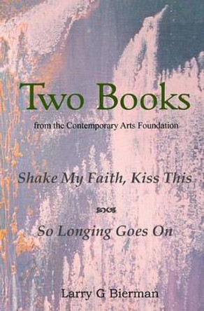 Two Books: from the Contemporary Arts Foundation by Larry G Bierman 9781453715291