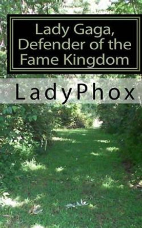 Lady Gaga, Defender of the Fame Kingdom by Ladyphox 9781453721452