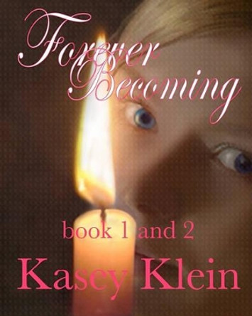 Forever Becoming by Kasey Klein 9781453732236