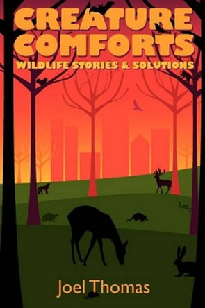 Creature Comforts: Wildlife Stories & Solutions by Joel Thomas 9781453745649