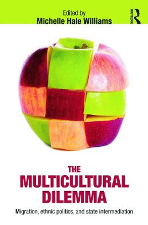 The Multicultural Dilemma: Migration, Ethnic Politics, and State Intermediation by Michelle Williams