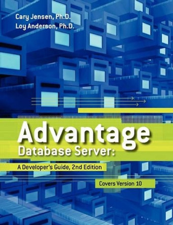 Advantage Database Server: A Developer's Guide, 2nd Edition by Loy Anderson Ph D 9781453769973