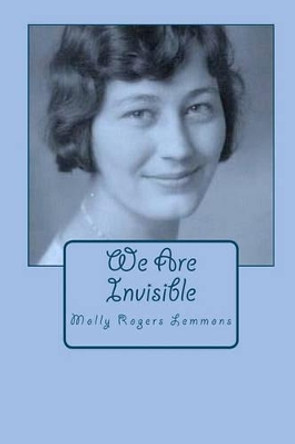 We Are Invisible by Molly Rogers Lemmons 9781453770528