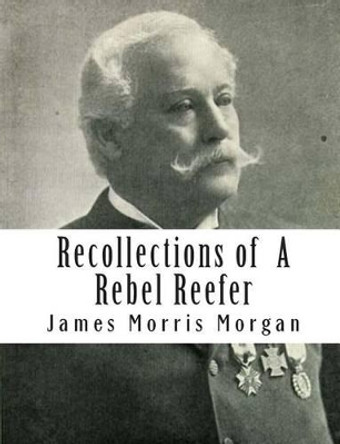 Recollections of a Rebel Reefer by James Morris Morgan 9781453799826