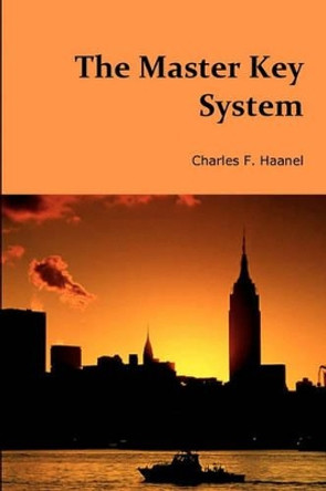 The Master Key System by Charles F Haanel 9781453802229