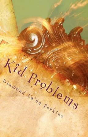 Kid Problems: Let's Do it Right The First Time! by Sha Pearce 9781453807606