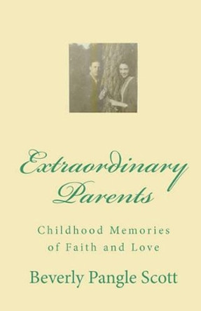 Extraordinary Parents: Childhood Memories of Faith and Love by Gary Rogers Pangle 9781453812501