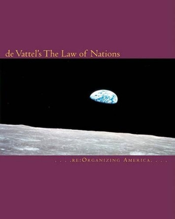 de Vattel's The Law of Nations by Thomas Adamo 9781453818657