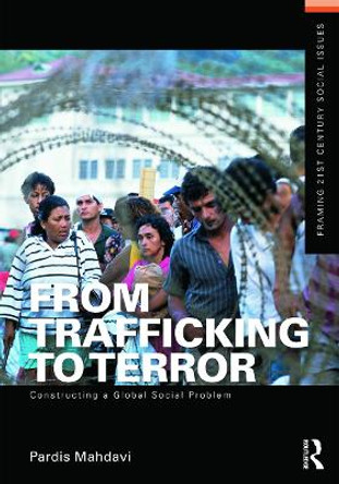 From Trafficking to Terror: Constructing a Global Social Problem by Pardis Mahdavi