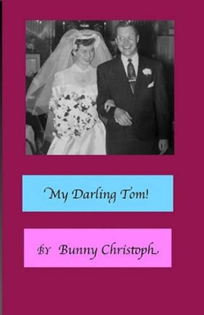 &quot;My Darling Tom!&quot; by Bunny Christoph 9781453845424