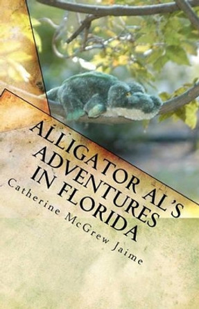 Alligator Al's Adventures in Florida: Book 3 in the Horsey and Friends Series by Catherine McGrew Jaime 9781453851647