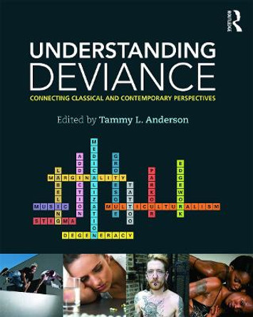 Understanding Deviance: Connecting Classical and Contemporary Perspectives by Tammy L. Anderson