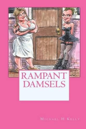 Rampant Damsels by Michael H Kelly 9781453861646