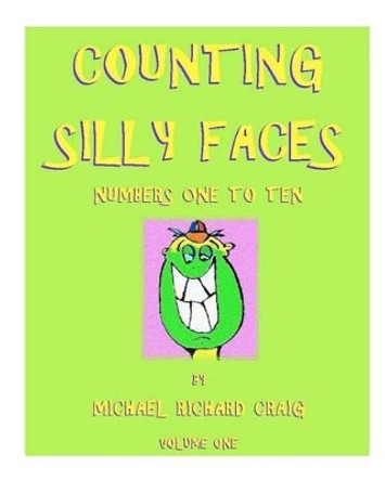 Counting Silly Faces Numbers One to Ten: by Michael Richard Craig - Volume One by Michael Richard Craig 9781453869093