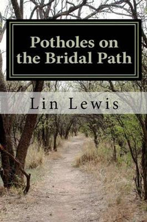 Potholes on the Bridal Path: Tales from the Mobile Marriage by Lin Lewis 9781453873854
