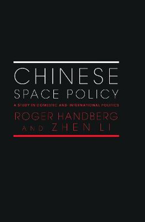 Chinese Space Policy: A Study in Domestic and International Politics by Roger Handberg