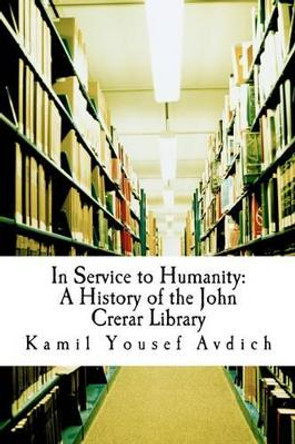 In Service to Humanity: A History of the John Crerar Library by Muhammed Abdullah Al-Ahari 9781453883136