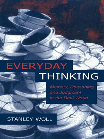 Everyday Thinking: Memory, Reasoning, and Judgment in the Real World by Stanley Woll