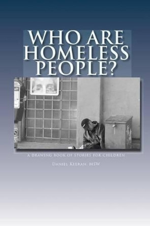Who Are Homeless People?: a drawing book of stories for children by Daniel Keeran 9781453886632