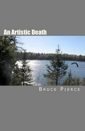 An Artistic Death by Bruce Pierce 9781453889770