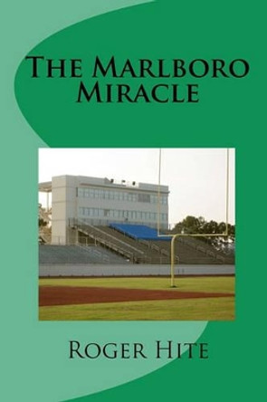 The Marlboro Miracle by Roger W Hite 9781453896594