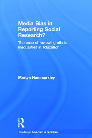 Media Bias in Reporting Social Research?: The Case of Reviewing Ethnic Inequalities in Education by Martyn Hammersley