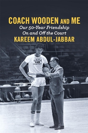 Coach Wooden and Me: Our 50-Year Friendship On and Off the Court by Kareem Abdul-Jabbar 9781455542277