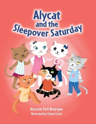 Alycat and the Sleepover Saturday by Alysson Foti Bourque 9781455627233