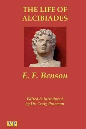 The Life of Alcibiades: The Idol of Athens by Craig Paterson 9781456303334