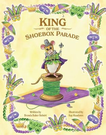 King of the Shoebox Parade by Brenda Baker Robert 9781455627578