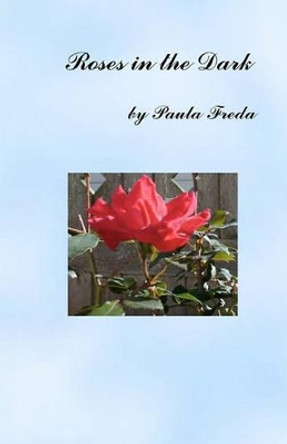 Roses in the Dark by Paula Freda 9781456308155