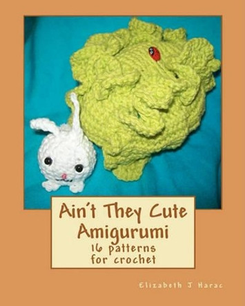 Ain't They Cute Amigurumi by Hands Of Hope Needlework 9781456310882