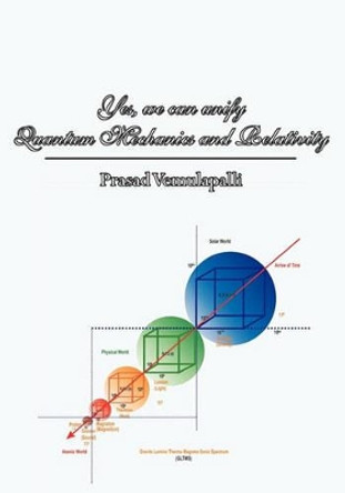 Yes, we can unify Quantum Mechanics and Relativity: Theory of Reigning Element by Prasad Vemulapalli 9781456312442