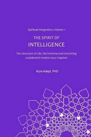 The Spirit of Intelligence by Kyre Adept Phd 9781456315658