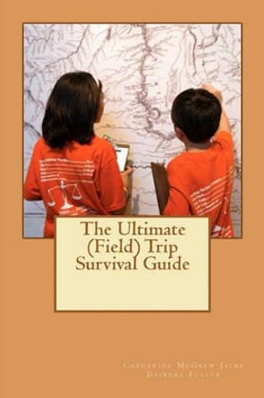 The Ultimate (Field) Trip Survival Guide: M by Deirdre Fuller 9781456324490