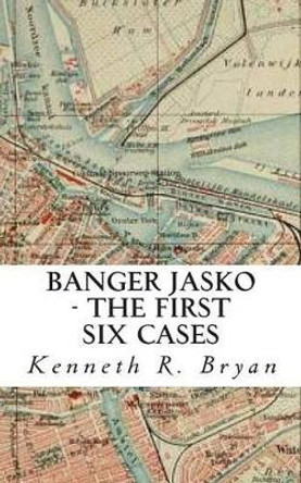 Banger Jasko - The First Six Cases by Kenneth R Bryan 9781456326593