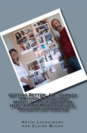 Getting Better: : My Journey through Transverse Myelitis and Lessons for Health Care Professionals, Patients and Families by Claire V Bloom 9781456329914