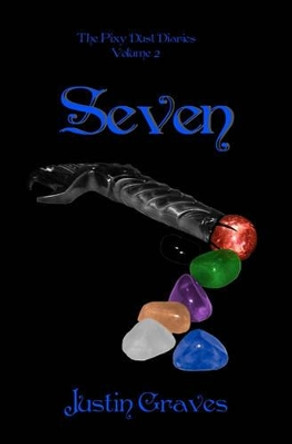 Seven: The Pixy Dust Diaries by Justin Graves 9781456332464