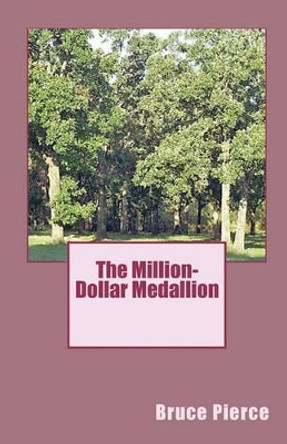 The Million-Dollar Medallion by Bruce Pierce 9781456341084