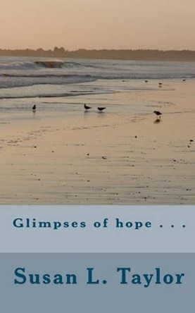 Glimpses of hope . . . by Susan Taylor 9781456348854