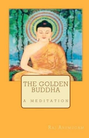 The Golden Buddha: a meditation by Raj Arumugam 9781456349226